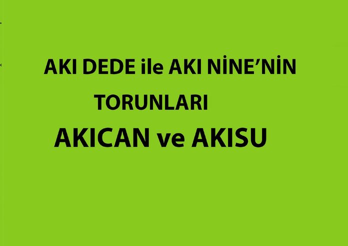 AKI DEDE ile AKI NİNE’NİN TORUNLARI AKICAN ve AKISU