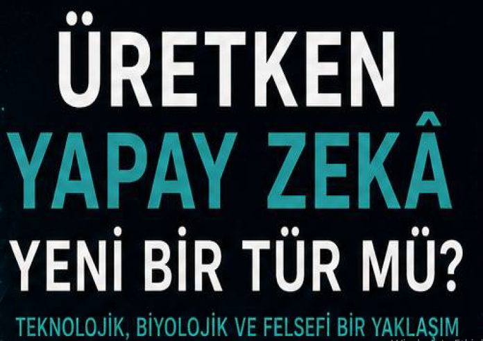 ÜRETKEN YAPAY ZEKA: YENİ BİR TÜR MÜ?
